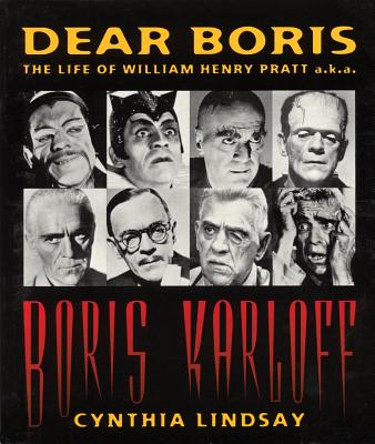 Dear Boris: The Life of William Henry Pratt a.k.a. Boris Karloff - Lindsay, Cynthia