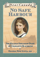 Dear Canada: No Safe Harbour: the Halifax Explosion Diary of Charlotte Blackburn - Julie Lawson