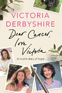 Dear Cancer, Love Victoria: A Mum's Diary of Hope