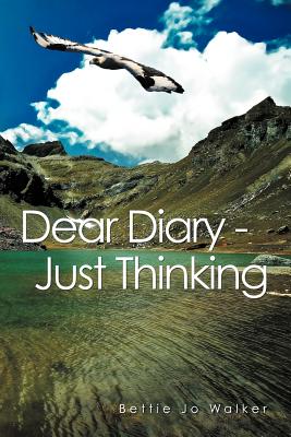 Dear Diary - Just Thinking - Walker, Bettie Jo