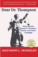 Dear Dr. Thompson: Felony Murder, Hunter S. Thompson and the Last Gonzo Campaign