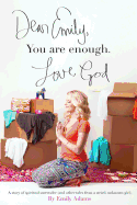 Dear Emily, You Are Enough. Love, God: A Story of Spiritual Surrender (and Other Tales from a Weird, Unknown Girl).