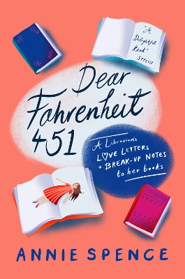 Dear Fahrenheit 451: A Librarian's Love Letters and Break-Up Notes to Her Books - Spence, Annie