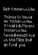 Dear Father-In-Law, Thanks for Being My Son-In-Law: Funny Birthday Present, Gag Gift for Him Journal, Beautifully Lined Pages Notebook