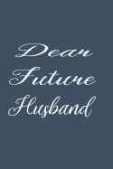 Dear Future Husband: Write Now & Read Later Letters to Husband Notebook & Journal