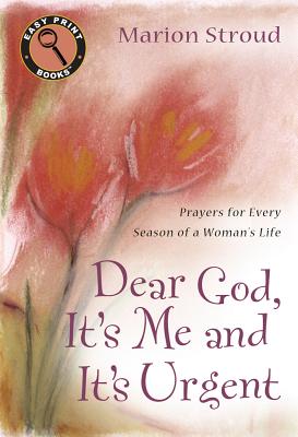 Dear God, It's Me and It's Urgent: Prayers for Every Season of a Woman's Life - Stroud, Marion