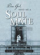 Dear God, Send Me a Soul Mate: Eight Steps for Finding a Spouse...God's Way