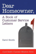 Dear Homeowner: A Book of Customer Service Letters - Smith, Carol