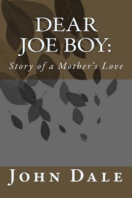 Dear Joe Boy: Story of a Mother's Love - Dale, John