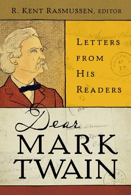 Dear Mark Twain: Letters from His Readers Volume 4 - Rasmussen, R Kent (Editor), and Twain, Mark