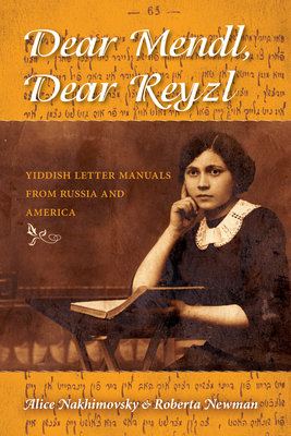 Dear Mendl, Dear Reyzl: Yiddish Letter Manuals from Russia and America - Nakhimovsky, Alice, and Newman, Roberta