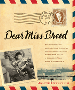 Dear Miss Breed: True Stories of the Japanese American Incarceration During World War II and a Librarian Who Made a Difference