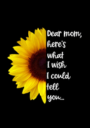 Dear Mom, here's what I wish I could tell you: A Grief Journal to Write Letters to Mom, for young kids, teens & adult children healing from a mother's death or best friend