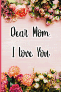 Dear Mom I Love You