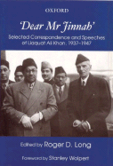 'Dear Mr. Jinnah': Selected Correspondence and Speeches of Liaquat Ali Khan, 1937 - 1947