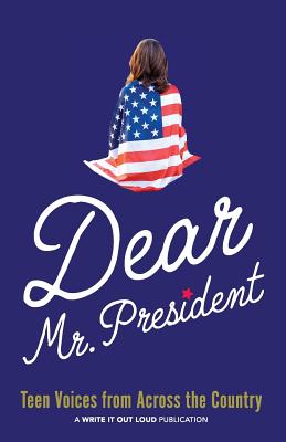 Dear Mr. President: Teen Voices from Across the Country - Ricks, Ingrid (Editor), and Chard, Thea (Editor), and Russell, Juli (Cover design by)