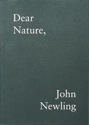 Dear Nature, - Newling, John (Afterword by), and Wood, Oliver (Designer), and Casciani, Jonathan (Designer)