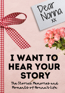 Dear Nonna. I Want To Hear Your Story: A Guided Memory Journal to Share The Stories, Memories and Moments That Have Shaped Nonna's Life 7 x 10 inch