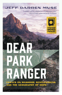 Dear Park Ranger: Essays on Manhood, Restlessness, and the Geography of Hope