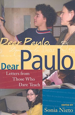 Dear Paulo: Letters from Those Who Dare Teach - Nieto, Sonia