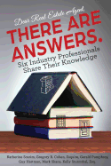 Dear Real Estate Agent, THERE ARE ANSWERS.: Six Industry Professionals Share Their Knowledge