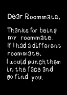 Dear Roommate, Thanks for Being My Roommate: Journal, Funny Birthday Present, Gag Gift for Your Best Roommate, Girl or Guy Beautifully Lined Pages Notebook