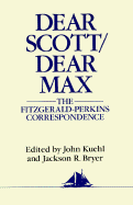 Dear Scott/Dear Max: The Fitzgerald-Perkins Correspondence - Kuehl, John (Editor), and Bryer, Jackson R (Editor), and Fitzgerald, F Scott