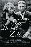Dear Scott, Dearest Zelda: The Love Letters of F. Scott and Zelda Fitzgerald