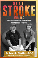 Dear Stroke, You Suck: The Journey of A Fitness Trainer and Stroke Survivor