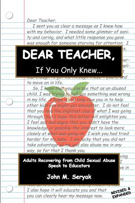 Dear Teacher If You Only Knew!: Adults Recovering from Child Sexual Abuse Speak to Educators - Seryak, John M