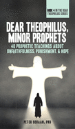 Dear Theophilus, Minor Prophets: 40 Prophetic Teachings about Unfaithfulness, Punishment, and Hope