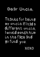 Dear Uncle, Thanks for Being My Uncle: Funny Birthday Present, Gag Gift Journal, Beautifully Lined Pages Notebook