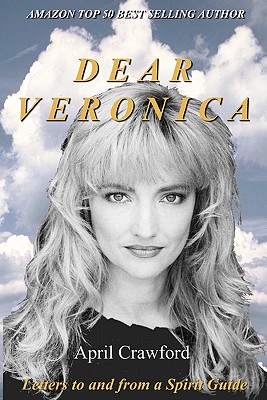 Dear VERONICA: Letters To And From A Spirit Guide - Crawford, Allen, and Crawford, April
