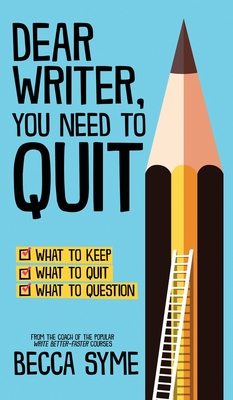 Dear Writer, You Need to Quit - Syme, Becca