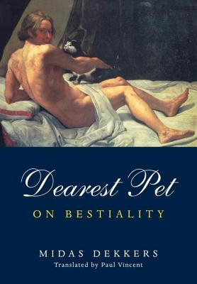 Dearest Pet: On Beastiality - Dekkers, Midas