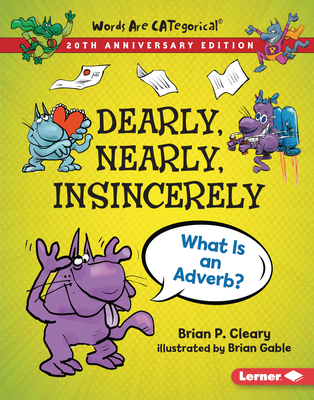 Dearly, Nearly, Insincerely, 20th Anniversary Edition: What Is an Adverb? - Cleary, Brian P