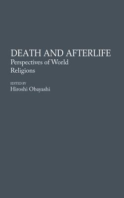 Death and Afterlife: Perspectives of World Religions - Obayashi, Hiroshi (Editor)