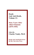 Death And Anti-Death, Volume 13: Sixty Years After Albert Einstein (1879-1955)