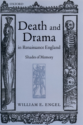 Death and Drama in Renaissance England: Shades of Memory - Engel, William