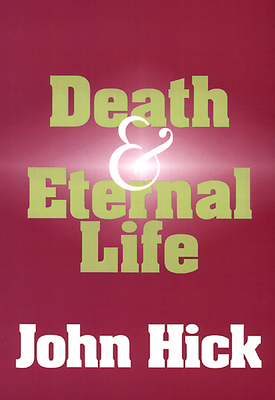 Death and Eternal Life - Hick, John