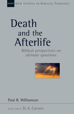 Death and the Afterlife: Biblical Perspectives on Ultimate Questions Volume 44 - Williamson, Paul R, and Carson, D A (Editor)