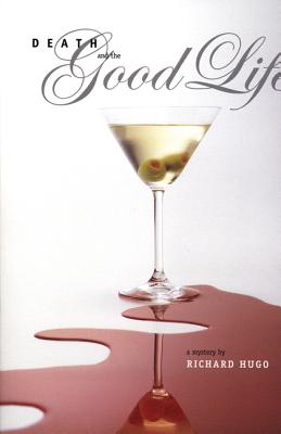 Death and the Good Life: A Mystery - Hugo, Richard, and Welch, James (Foreword by)