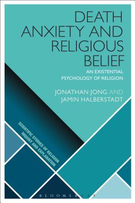 Death Anxiety and Religious Belief: An Existential Psychology of Religion - Jong, Jonathan, and Halberstadt, Jamin