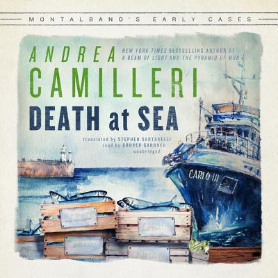 Death at Sea: Montalbano's Early Cases - Camilleri, Andrea, and Sartarelli, Stephen (Translated by), and Gardner, Grover (Read by)