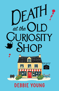 Death at the Old Curiosity Shop: Start a BRILLIANT page-turning cosy mystery series from Debbie Young