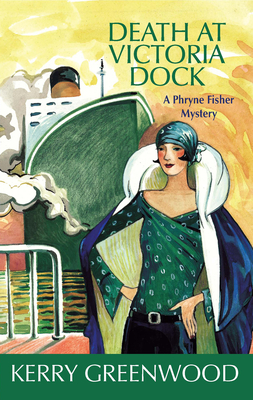 Death at Victoria Dock: A Phryne Fisher Mystery - Greenwood, Kerry