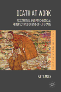 Death at Work: Existential and Psychosocial Perspectives on End-Of-Life Care