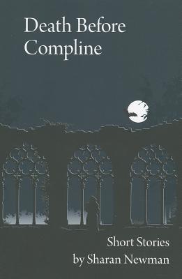 Death Before Compline: Short Stories - Newman, Sharan