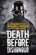 Death Before Dishonour - True Stories of The Special Forces Heroes Who Fight Global Terror
