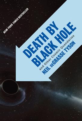 Death by Black Hole: And Other Cosmic Quandaries - Tyson, Neil DeGrasse, Professor
